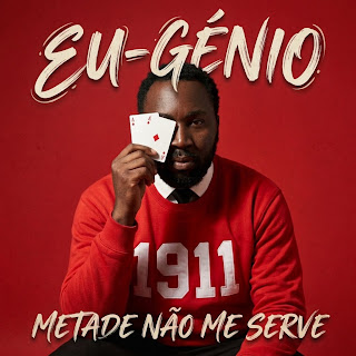Eu-Génio – Metade Não Me Serve